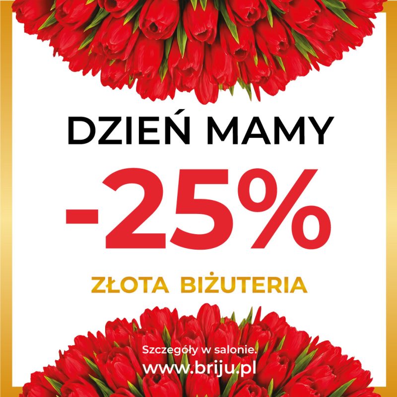 Grafika promocyjna marki Briju z okazji Dnia Matki przedstawia ofertę rabatową na złotą biżuterię w otoczeniu czerwonych tulipanów. Centralnym elementem jest duży, czerwony napis -25%, nad którym widnieje hasło „Dzień Mamy”, a pod spodem informacja „Złota biżuteria”. Kompozycja jest zamknięta w złotej ramce, a u dołu znajduje się adres strony internetowej briju.pl oraz adnotacja, że szczegóły promocji dostępne są w salonie.