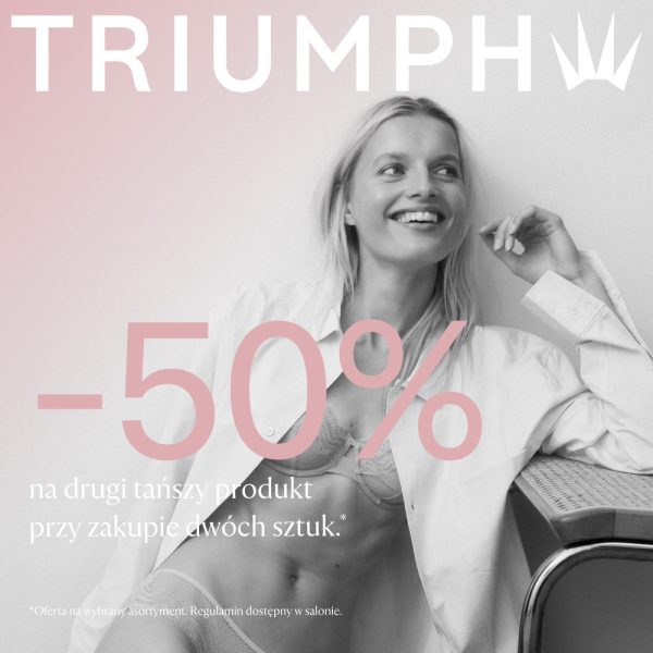 Grafika reklamowa marki Triumph przedstawia uśmiechniętą, blondwłosą kobietę w koronkowej bieliźnie i rozpiętej koszuli, zaprezentowaną na czarno-białym tle. Na pierwszym planie widnieje duże, różowe oznaczenie „-50%” oraz informacja o rabacie na drugi tańszy produkt przy zakupie dwóch sztuk.