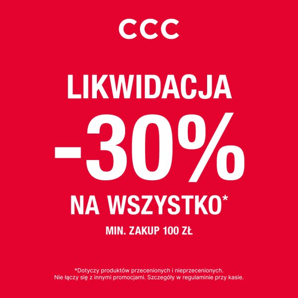 Plakat promocyjny marki CCC ma intensywnie czerwone tło, na którym umieszczono duże, białe napisy „LIKWIDACJA -30% NA WSZYSTKO*” oraz „MIN. ZAKUP 100 ZŁ”. W górnej części grafiki znajduje się minimalistyczne, białe logo marki, a na samym dole dodano mniejszy tekst z gwiazdką dotyczący szczegółów regulaminu.