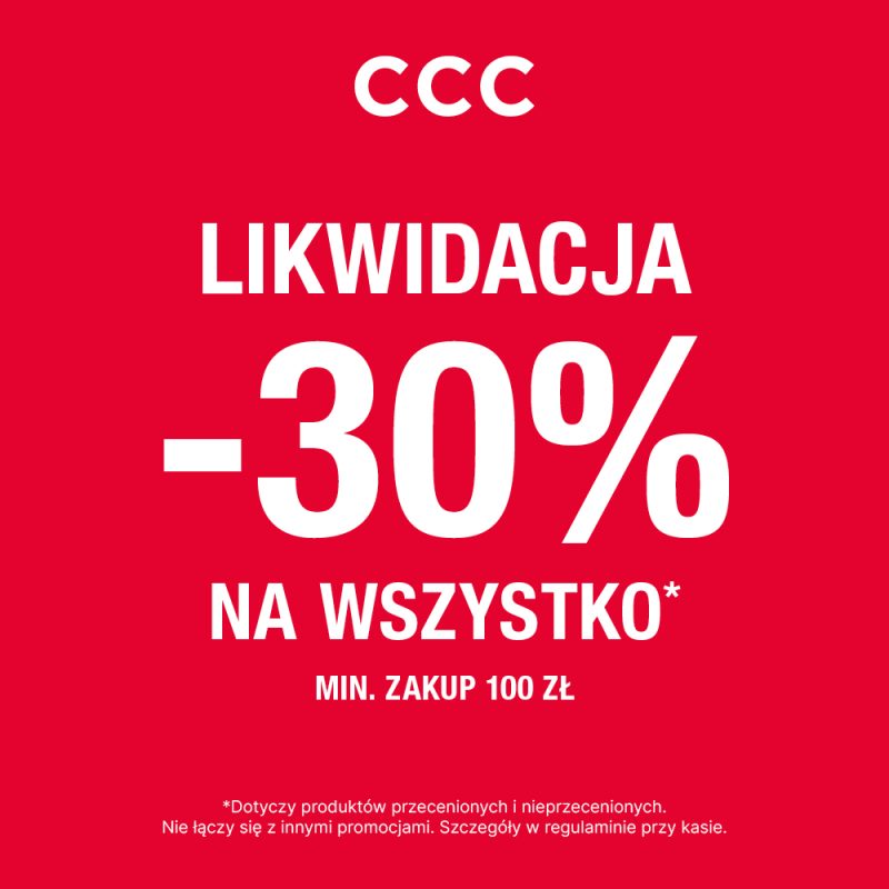 Plakat promocyjny marki CCC ma intensywnie czerwone tło, na którym umieszczono duże, białe napisy „LIKWIDACJA -30% NA WSZYSTKO*” oraz „MIN. ZAKUP 100 ZŁ”. W górnej części grafiki znajduje się minimalistyczne, białe logo marki, a na samym dole dodano mniejszy tekst z gwiazdką dotyczący szczegółów regulaminu.