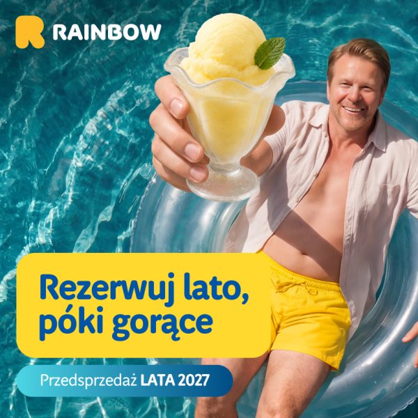 Grafika promocyjna biura podróży Rainbow przedstawia mężczyznę relaksującego się na dmuchanym kole w basenie, trzymającego pucharek z cytrynowym sorbetem. Na zdjęciu umieszczono logo marki oraz hasło „Rezerwuj lato, póki gorące” zapowiadające przedsprzedaż oferty na Lato 2027.