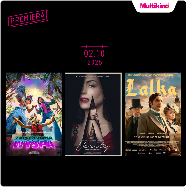 Grafika promocyjna Multikina prezentująca nadchodzące premiery filmowe z datą 02.10.2026 r. W górnej części widoczne jest logo Multikina oraz napis „Premiera”. Na grafice umieszczono plakaty trzech filmów: animacji „Zapomniana wyspa” (z dopiskiem „Tylko w kinach”), thrillera „Verity” (na podstawie światowego bestselleru, w kinach od 02.10) oraz epickiej ekranizacji kultowej powieści Bolesława Prusa „Lalka” z udziałem Marka Kondrata, Marcina Dorocińskiego i Kamili Urzędowskiej, która trafia do kin od 30 września.