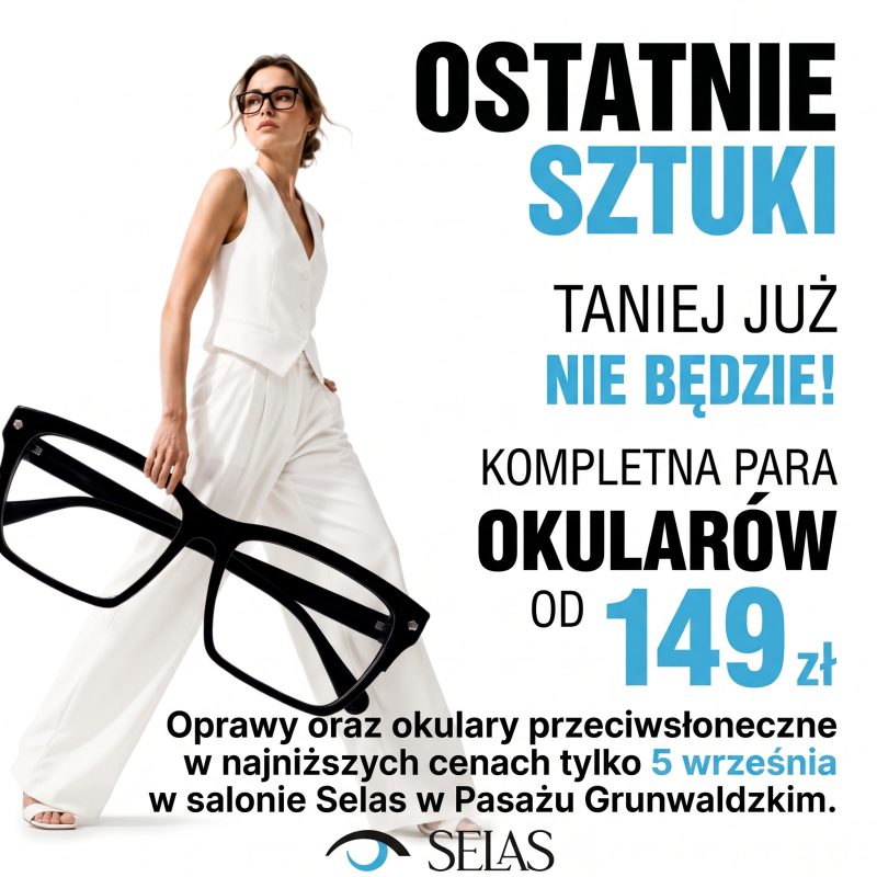 Jasna kwadratowa grafika reklamowa salonu optycznego Selas. Po lewej stronie widnieje modelka w białym eleganckim garniturze trzymająca wielkie czarne oprawy okularowe. Po prawej umieszczono duże napisy OSTATNIE SZTUKI TANIEJ JUŻ NIE BĘDZIE! KOMPLETNA PARA OKULARÓW OD 149 zł oraz informację: Oprawy oraz okulary przeciwsłoneczne w najniższych cenach tylko 5 września w salonie Selas w Pasażu Grunwaldzkim. Na dole znajduje się czarne logo SELAS.
