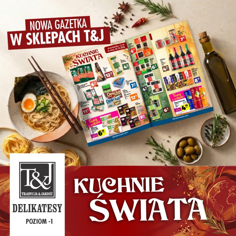 Grafika promocyjna Delikatesów T&J informująca o nowej gazetce z cyklu „Kuchnie świata”. W lewym górnym rogu na czerwonym tle znajduje się biały napis „NOWA GAZETKA W SKLEPACH T&J”, a na otwartej gazetce widnieje termin obowiązywania od poniedziałku 12.10 do soboty 24.10.2026. Wokół gazetki ułożono talerz z azjatycką zupą ramen z jajkiem i nori, miseczkę z oliwkami, butelkę oliwy z oliwek oraz przyprawy. W dolnej części widnieje logo marki „T&J TRADYCJA & JAKOŚĆ”, informacja o lokalizacji „DELIKATESY POZIOM -1” oraz duży czerwony baner z napisem „KUCHNIE ŚWIATA”.